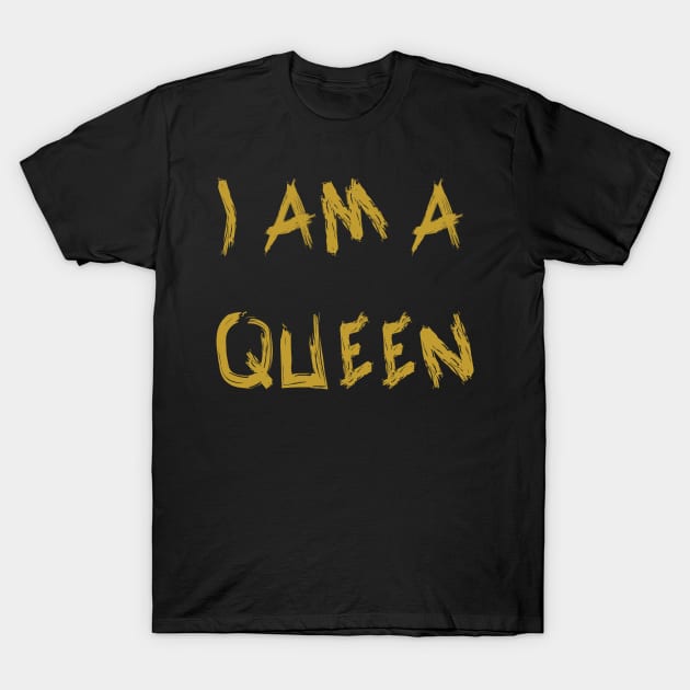 I Am a Queen T-Shirt by yayor